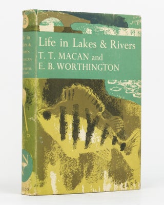 Item #130041 Life in Lakes and Rivers. New Naturalist Library, T. T. MACAN, E B. WORTHINGTON