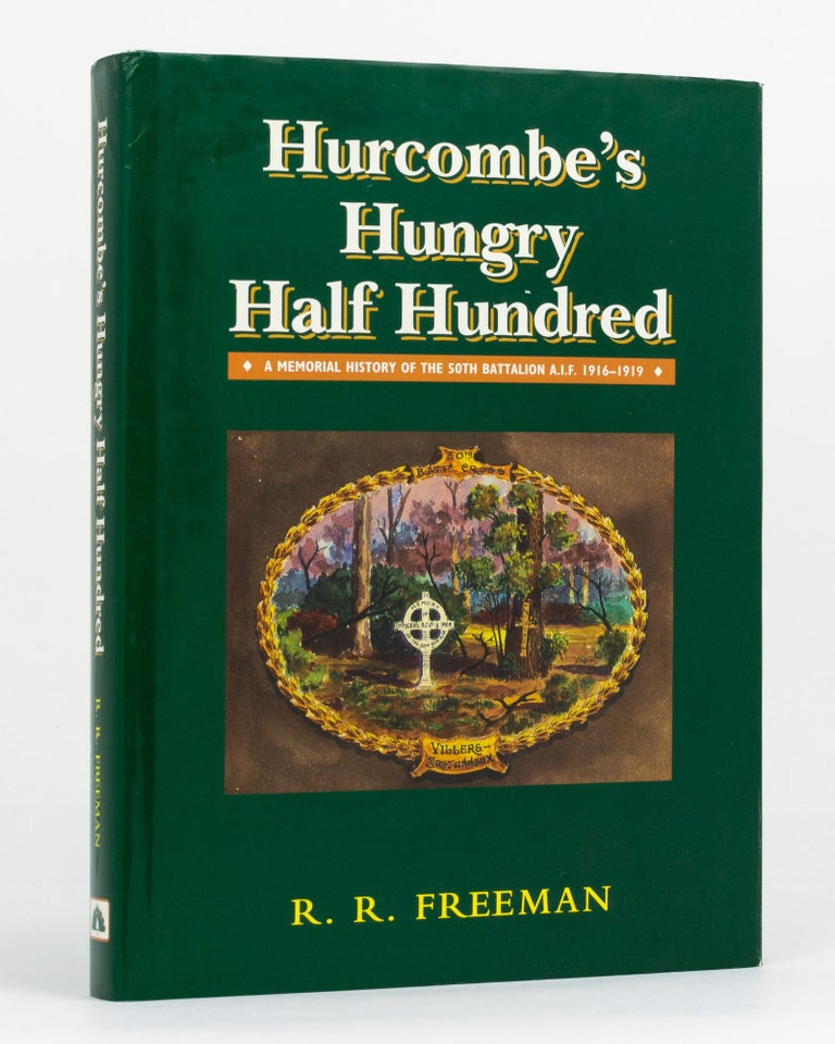 Item #130112 Hurcombe's Hungry Half Hundred. A Memorial History of the 50th Battalion AIF, 1916-1919. 50th Battalion, Roger FREEMAN.