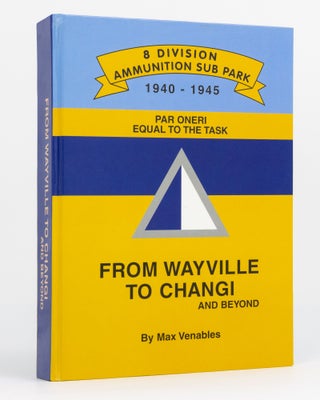 Item #130113 From Wayville to Changi and Beyond. [8 Division Ammunition Sub Park, 1940-1945]. Max...