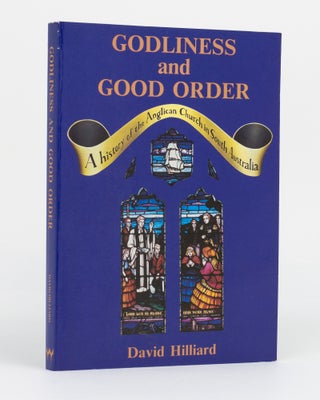 Item #130119 Godliness and Good Order. A History of the Anglican Church in South Australia. David...