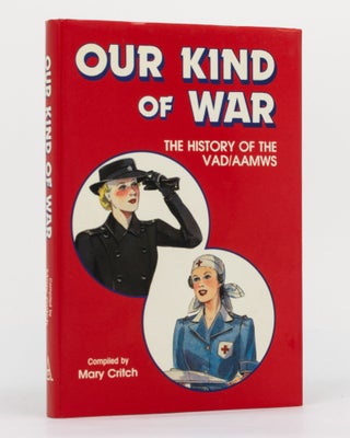Item #130122 Our Kind of War. [The History of the VAD/AAMWS (cover subtitle)]. Mary CRITCH