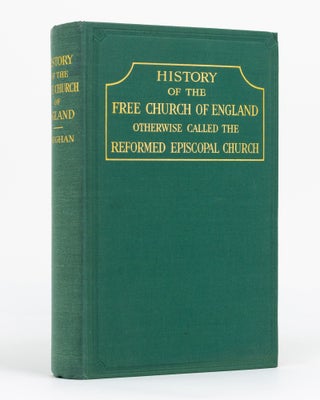 Item #130123 A History of the Free Church of England, otherwise called the Reformed Episcopal...