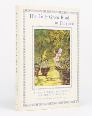 Item #130125 The Little Green Road to Fairyland. Ida Rentoul OUTHWAITE, Annie R. RENTOUL