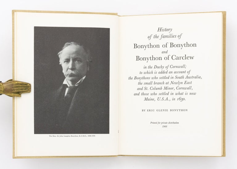 Item #130128 History of the Families of Bonython of Bonython and Bonython of Carclew in the Duchy of Cornwall; to which is added an Account of the Bonythons who settled in South Australia, the Small Branch at Newlyn East and St Columb Minor, Cornwall, and those who settled in what is now Maine, USA, in 1630. Eric Glenie BONYTHON.