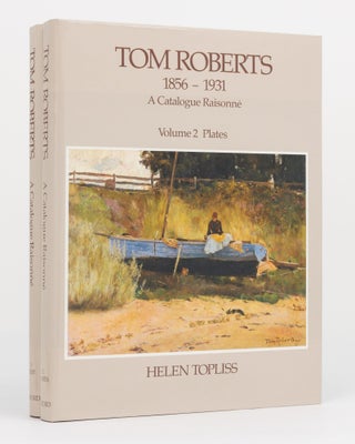 Item #130129 Tom Roberts, 1856-1931. A Catalogue Raisonné. Volume 1: Text. Volume 2: Plates. Tom...