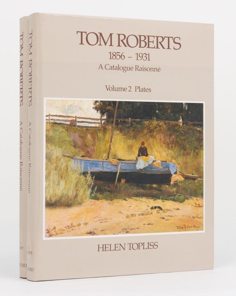Item #130129 Tom Roberts, 1856-1931. A Catalogue Raisonné. Volume 1: Text. Volume 2: Plates. Tom ROBERTS, Helen TOPLISS.