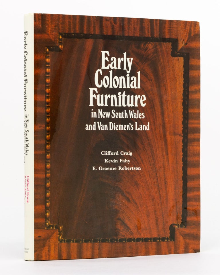 Item #130130 Early Colonial Furniture in New South Wales and Van Diemen's Land. Clifford CRAIG, Kevin FAHY, E. Graeme ROBERTSON.