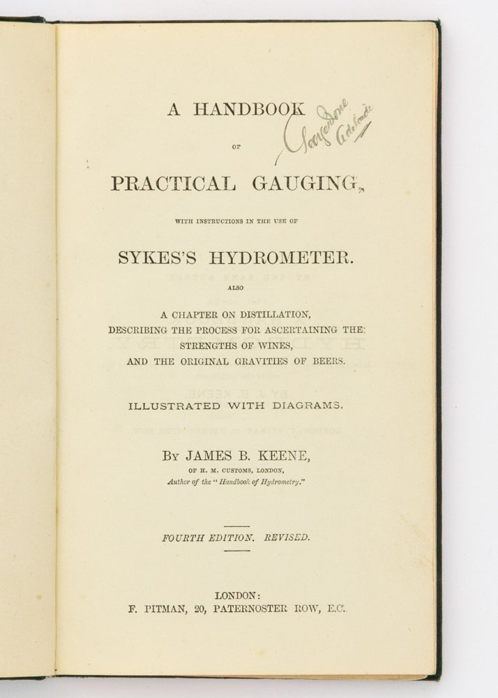 Item #130135 A Handbook of Practical Gauging, with Instructions in the Use of Sykes's Hydrometer. Also, a Chapter on Distillation, describing the process for ascertaining the Strengths of Wines, and the Original Gravities of Beers. James B. KEENE.