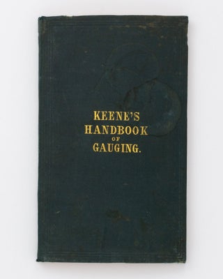 A Handbook of Practical Gauging, with Instructions in the Use of Sykes's Hydrometer. Also, a Chapter on Distillation, describing the process for ascertaining the Strengths of Wines, and the Original Gravities of Beers