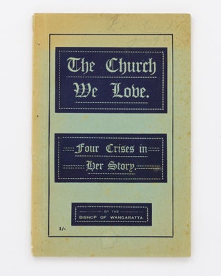 Item #130138 The Church we love. Four Crises in her Story, by the Bishop of Wangaratta. John...