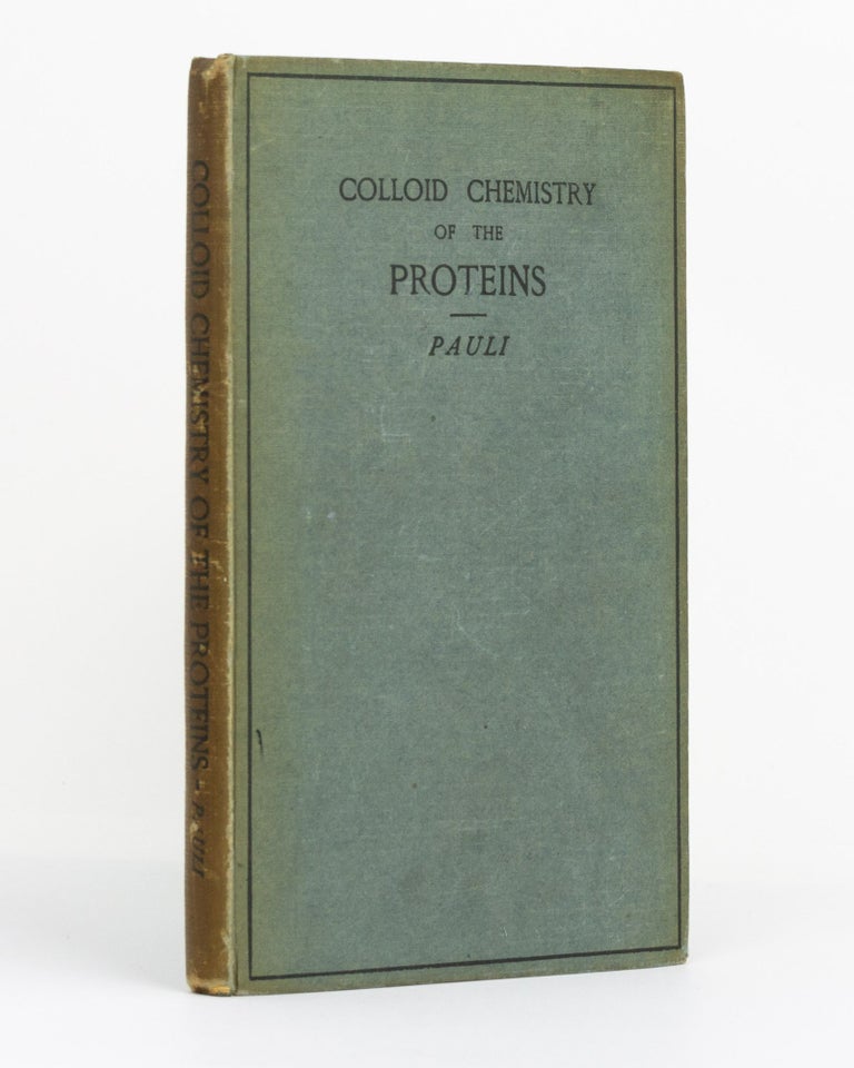 Item #130147 Colloid Chemistry of the Proteins... Translated by P.C.L. Thorne... Part I. Prof. Dr. Wolfgang PAULI.