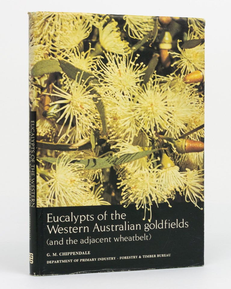 Item #130178 Eucalypts of the Western Australian Goldfields (and the adjacent wheatbelt). G. M. CHIPPENDALE.