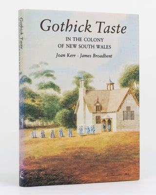 Item #130220 Gothick Taste in the Colony of New South Wales. Joan KERR, James BROADBENT