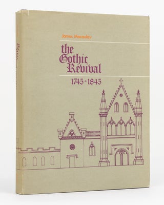 Item #130224 The Gothic Revival, 1745-1845. James MACAULAY