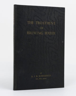 Item #130303 The Treatment of Brewing Water. Arthur SCHOLEFIELD