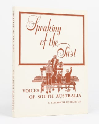 Item #130315 Speaking of the Past. Voices of South Australia. Elizabeth WARBURTON