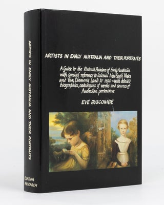 Item #130319 Artists in Early Australia and their Portraits. A Guide to the Portrait Painters of...