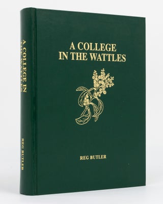 Item #130332 A College in the Wattles. Hahndorf and its Academy. Reg BUTLER