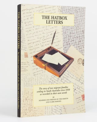 Item #130334 The Hatbox Letters. The Story of the Migration to South Australia of the Families of...
