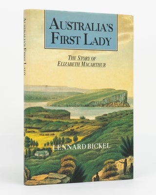 Item #130405 Australia's First Lady. The Story of Elizabeth Macarthur. Lennard BICKEL