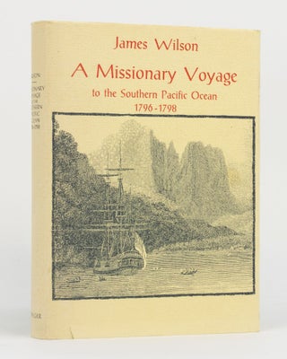 Item #130421 A Missionary Voyage to the Southern Pacific Ocean, 1796-1798. James WILSON