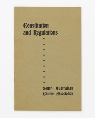 Item #130428 Constitution and Regulations. South Australian Canine Association [cover title