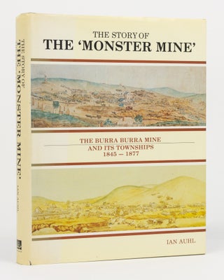 Item #130445 The Story of the 'Monster Mine'. The Burra Burra Mine and its Townships, 1845-1877....