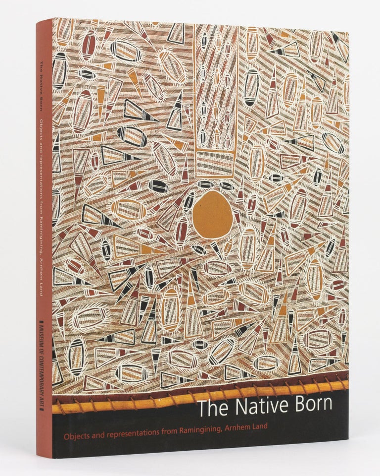 Item #130451 The Native Born. Objects and Representations from Ramingining, Arnhem Land. Indigenous Art, Djon MUNDINE.