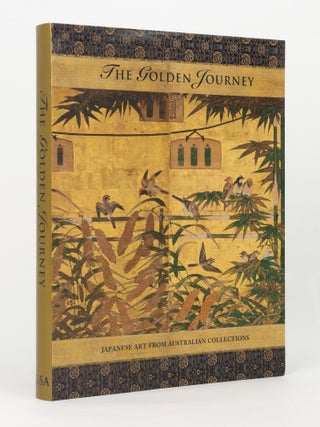 Item #130473 The Golden Journey. Japanese Art from Australian Collections. James BENNETT, Amy...
