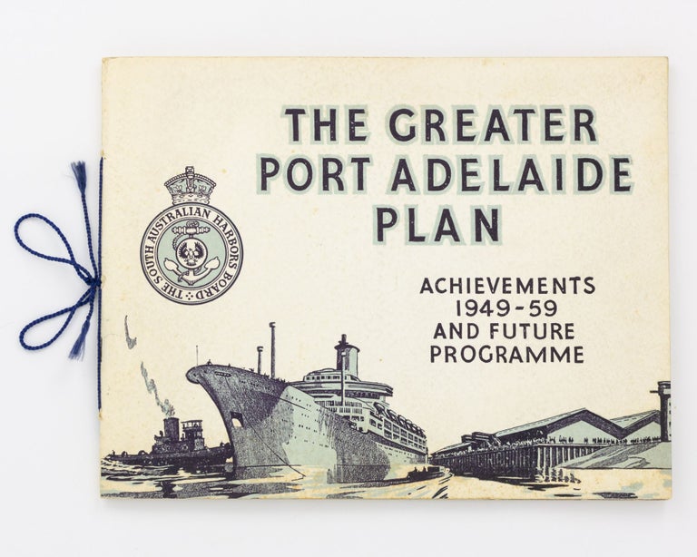 Item #130489 The Greater Port Adelaide Plan. Achievements 1949-59 and Future Programme [cover title]. Port Adelaide, Sidney CRAWFORD, Chairman.