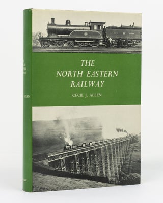 Item #130493 The North Eastern Railway. Cecil ALLEN