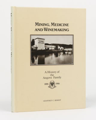 Item #130501 Mining, Medicine and Winemaking. A History of the Angove Family, 1886-1986. Angove...