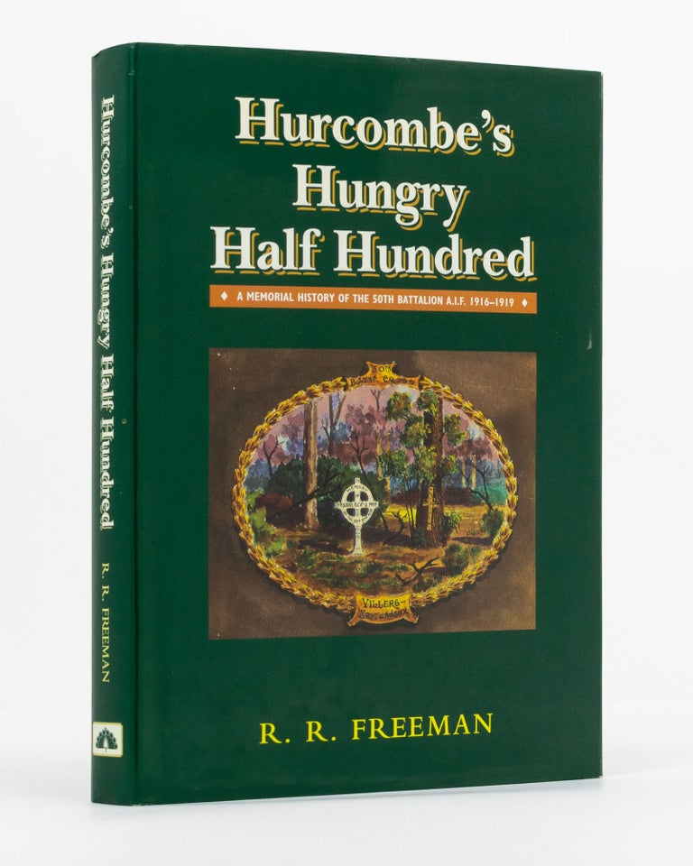 Item #130525 Hurcombe's Hungry Half Hundred. A Memorial History of the 50th Battalion AIF, 1916-1919. 50th Battalion, Roger FREEMAN.