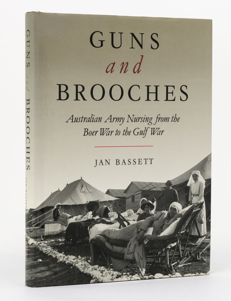 Item #130529 Guns and Brooches. Australian Army Nursing from the Boer War to the Gulf War. Jan BASSETT.