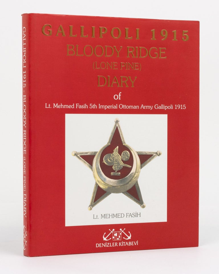Item #130530 Lone Pine (Bloody Ridge) Diary of Lt. Mehmed Fasih, 5th Imperial Ottoman Army, Gallipoli, 1915. The Campaign as Viewed from Ottoman Trenches. Lt. Mehmed FASIH.