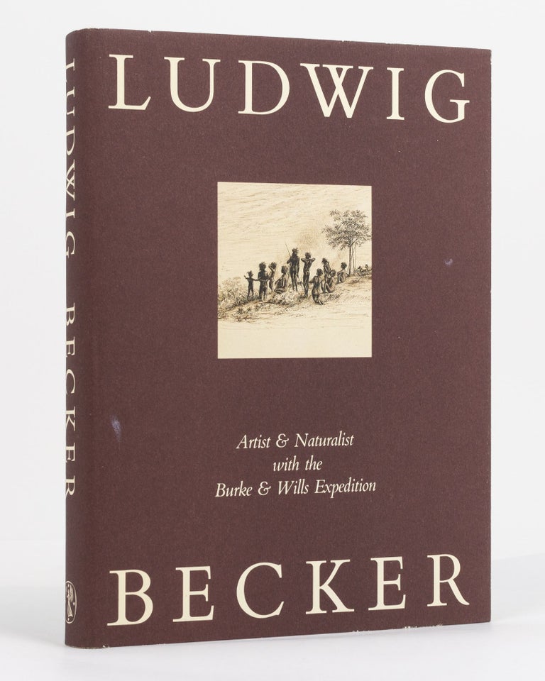 Item #130570 Ludwig Becker. Artist and Naturalist with the Burke and Wills Expedition. Edited & with an Introduction by. Ludwig BECKER, Burke, Wills Expedition.