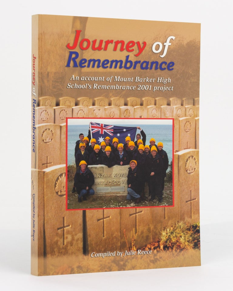 Item #130659 Journey of Remembrance. An Account of Mount Barker High School's Remembrance 2001 Project. Julie REECE.