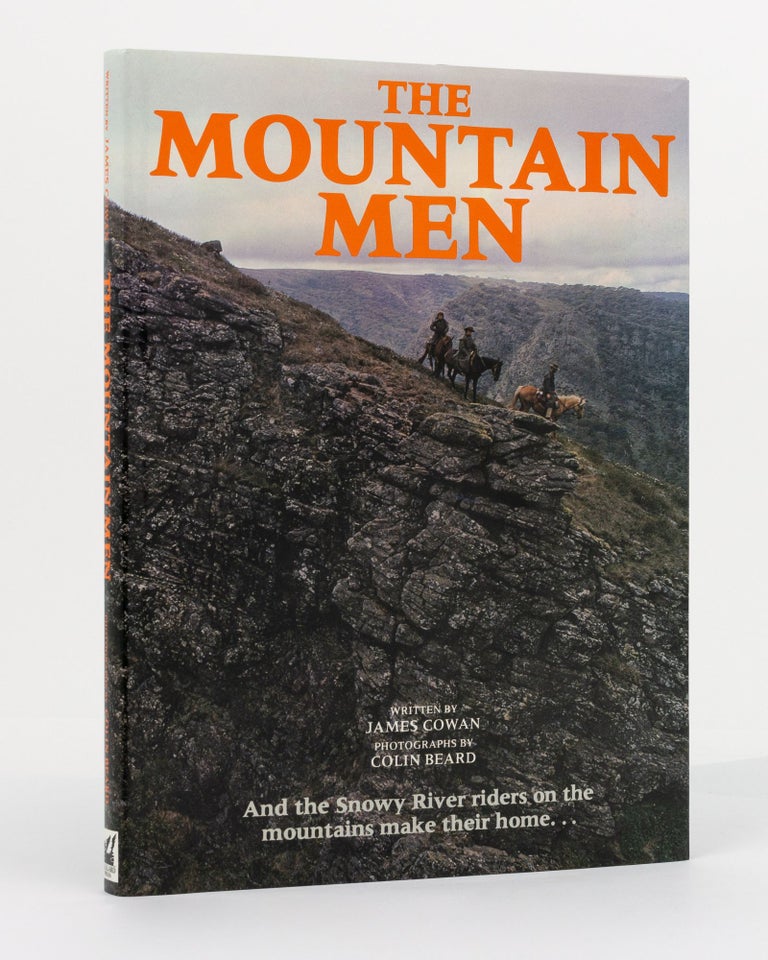 Item #130667 The Mountain Men. And the Snowy River Riders on the Mountains Make Their Home. James COWAN.