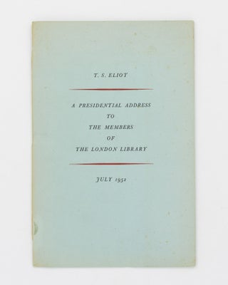 Item #130702 An Address to Members of the London Library. T. S. ELIOT