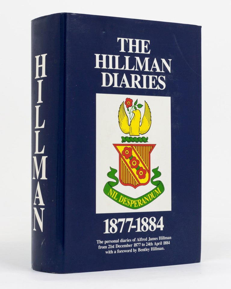 Item #130721 The Hillman Diaries, 1877-1884. The Personal Diaries of Alfred James Hillman, from 21st December 1877 to 24th April 1884. With a Foreword by Bentley Hillman. Alfred James HILLMAN.