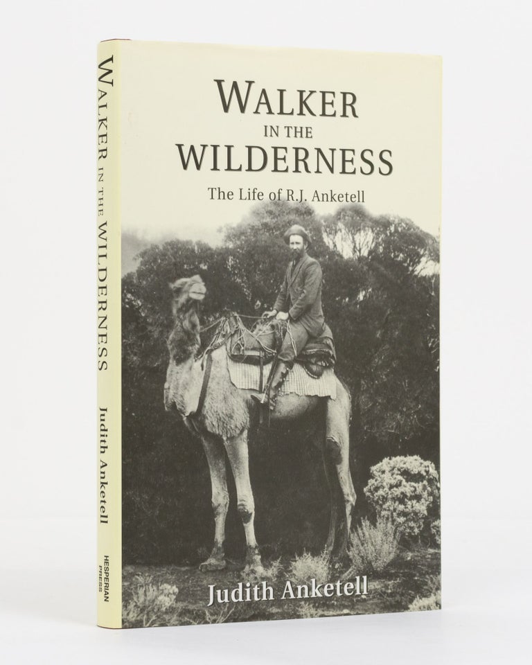 Item #130751 Walker in the Wilderness. The Life of R.J. Anketell. Judith ANKETELL.