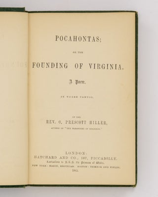 Pocahontas, or the Founding of Virginia. A Poem in Three Cantos. [Bound together with] The Pleasures of Religion. A Poem in Two Parts, with Other Poems [and] American National Lyrics, and Sonnets