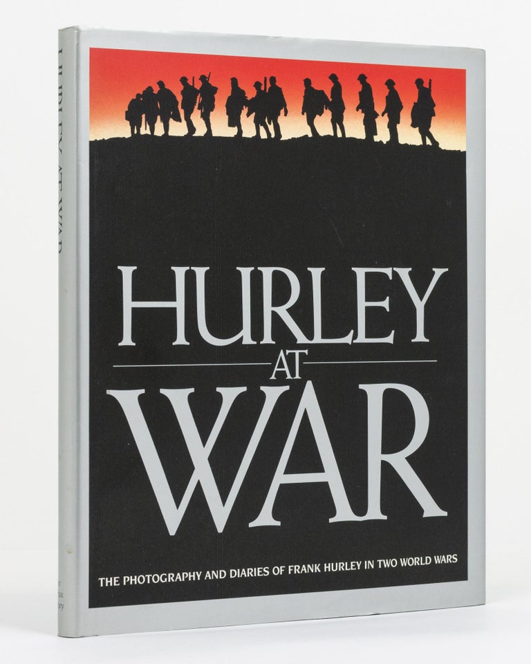 Item #130869 Hurley at War. The Photography and Diaries of Frank Hurley in Two World Wars. Daniel O'KEEFE.