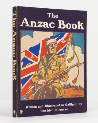 Item #130875 The Anzac Book. Written and illustrated in Gallipoli by the Men of Anzac. Charles...