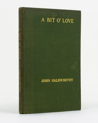 Item #130878 A Bit o' Love. A Play in Three Acts. John GALSWORTHY