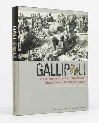 Item #130879 Gallipoli. Untold Stories From War Correspondent Charles Bean and Front-line ANZACs....