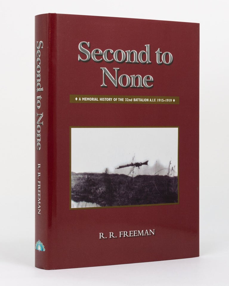 Item #130925 Second to None. A Memorial History of the 32nd Battalion AIF, 1915-1919. 32nd Battalion, Roger R. FREEMAN.