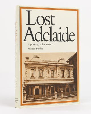 Item #130975 Lost Adelaide. A Photographic Record. Michael BURDEN