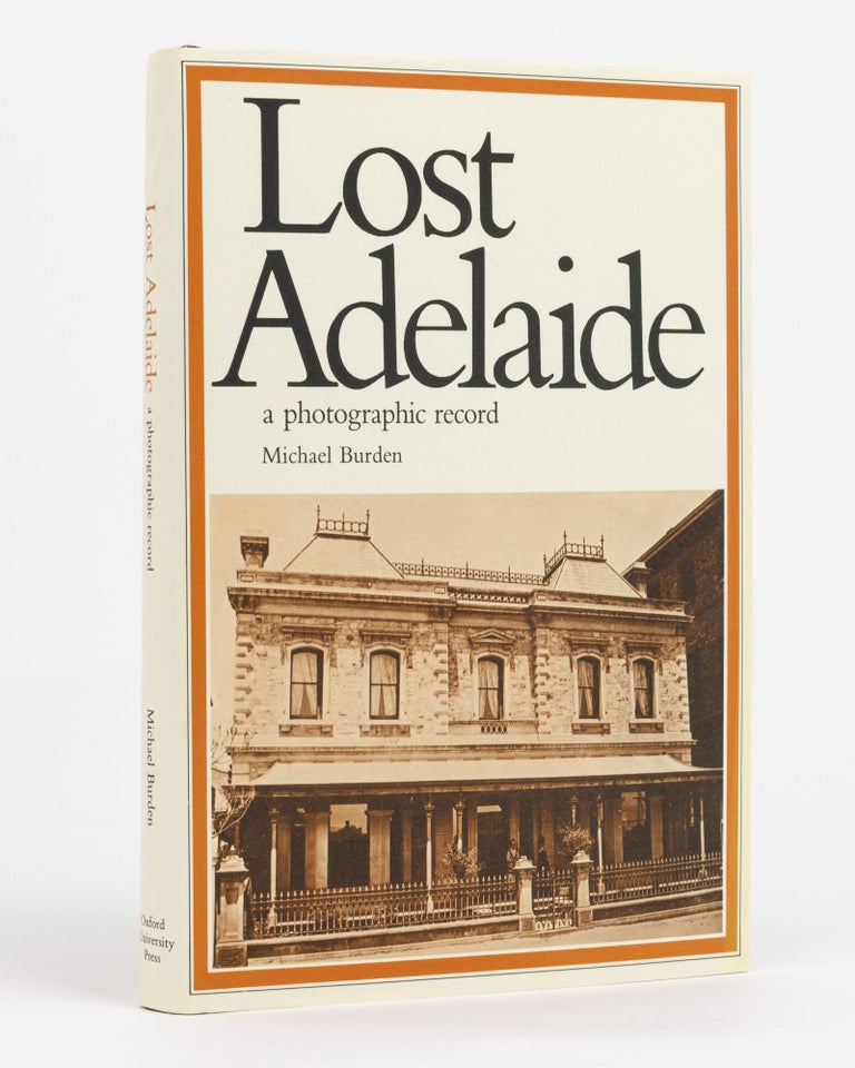 Item #130975 Lost Adelaide. A Photographic Record. Michael BURDEN.