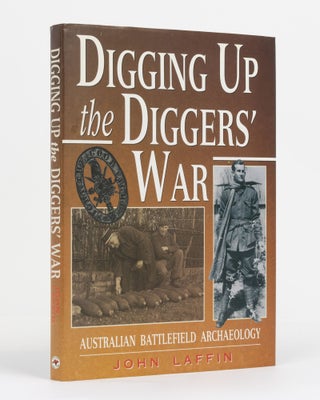 Item #130991 Digging up the Digger's War. Australian Battlefield Archaeology. John LAFFIN